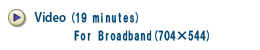 Video(19minutes) For Broadband